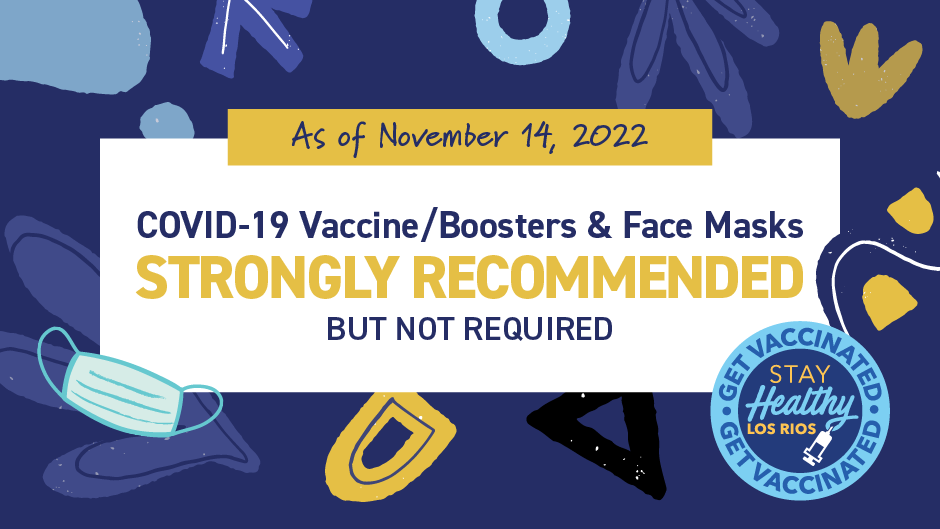 As of November 14, 2022, vaccines, boosters, and face masks are strongly recommended but not required